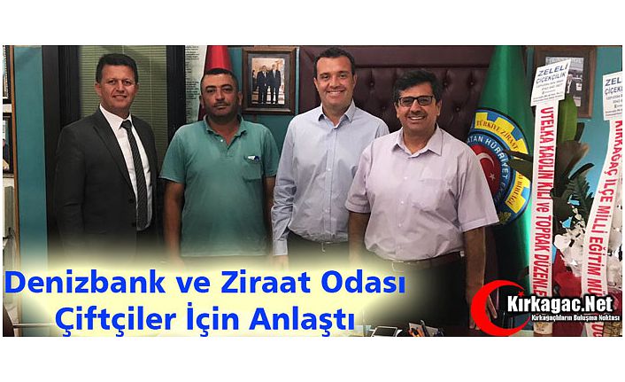 DENİZBANK ve ZİRAAT ODASI "ÇİFTÇİLER" İÇİN ANLAŞTI