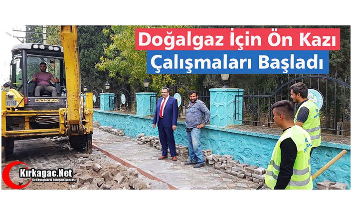 DOĞALGAZ İÇİN ÖN KAZI ÇALIŞMALARI BAŞLADI