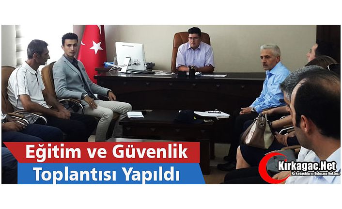 EĞİTİM ve GÜVENLİK TOPLANTISI YAPILDI