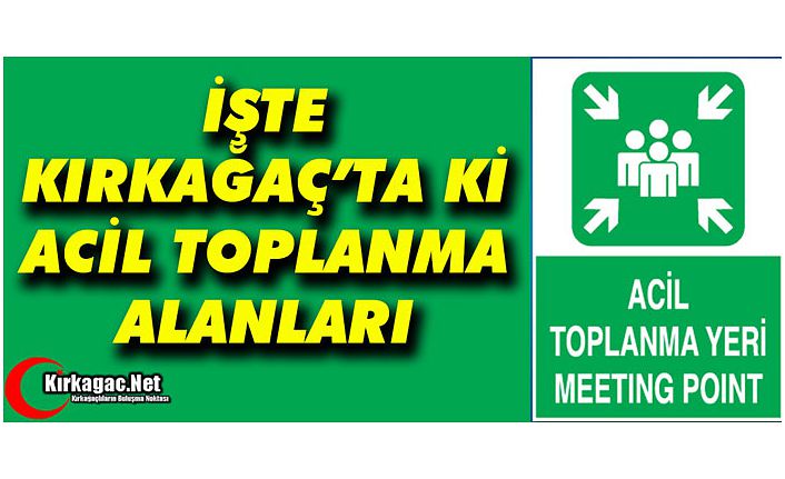 İŞTE KIRKAĞAÇ'TA Kİ ACİL TOPLANMA ALANLARI