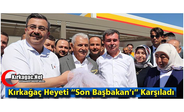 KIRKAĞAÇ HEYETİ SON BAŞBAKAN YILDIRIM’I KARŞILADI