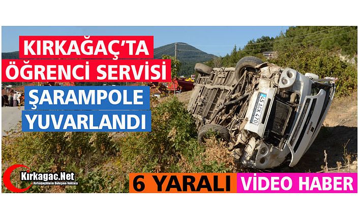 KIRKAĞAÇ'TA OKUL  SERVİSİ ŞARAMPOLE YUVARLANDI