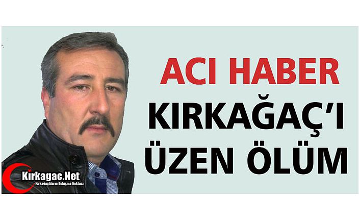 KIRKAĞAÇ’I ÜZEN ÖLÜM