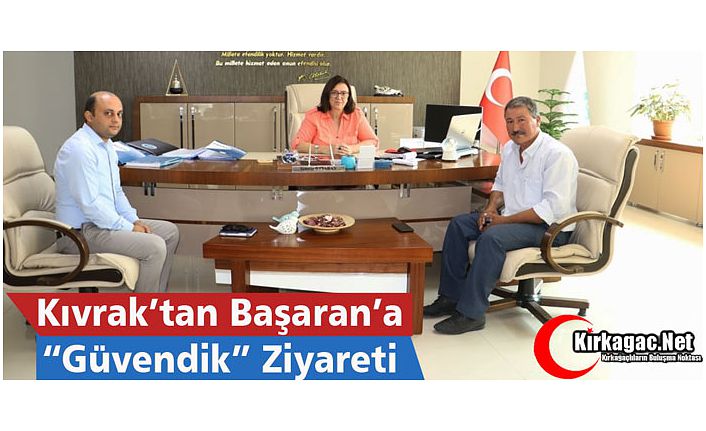 KIVRAK’TAN BAŞARAN’A "GÜVENDİK "ZİYARETİ