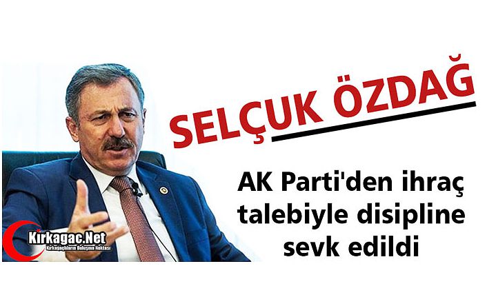 ÖZDAĞ AK PARTİ'DEN İHRAÇ EDİLİYOR