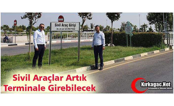 SİVİL ARAÇLAR ARTIK TERMİNALE GİREBİLECEK