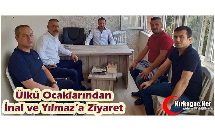 ÜLKÜ OCAKLARI'NDAN İNAL ve YILMAZ’A ZİYARET