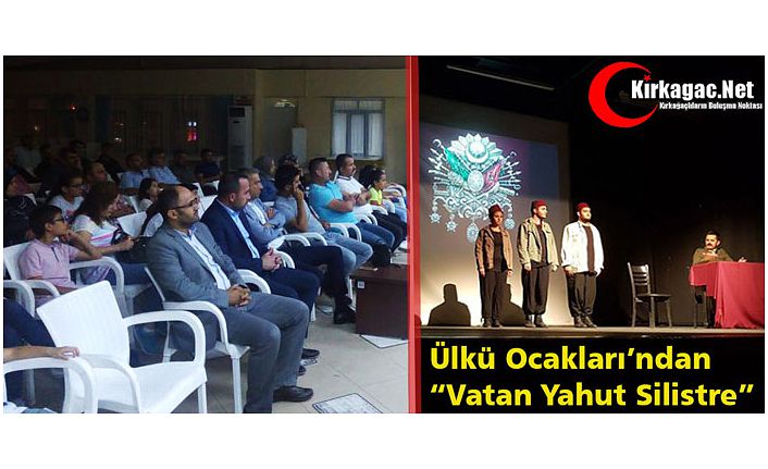 ÜLKÜ OCAKLARI’NDAN “VATAN YAHUT SİLİSTRE” OYUNU