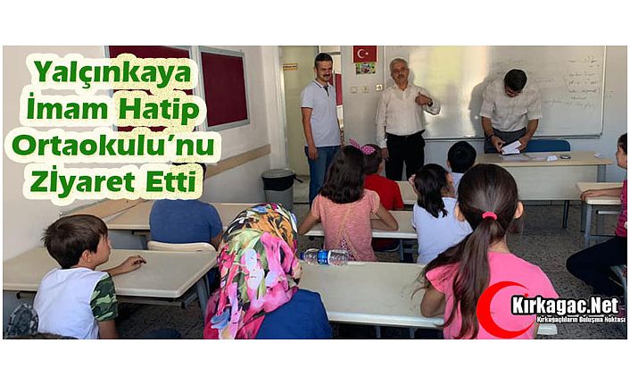 YALÇINKAYA İMAM HATİP ORTAOKULU’NU ZİYARET ETTİ