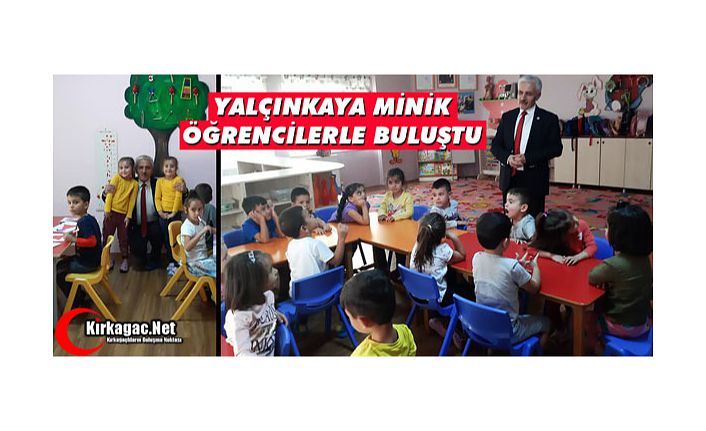 YALÇINKAYA, MİNİK ÖĞRENCİLERLE BULUŞTU