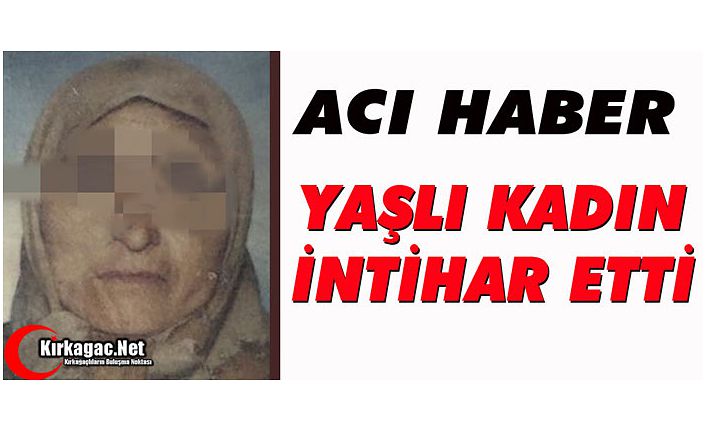 YAŞLI KADIN İNTİHAR ETTİ