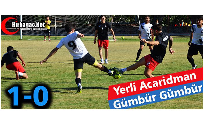 YERLİ ACAR GÜMBÜR GÜMBÜR 1-0