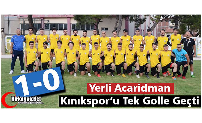 YERLİ ACARİDMAN, KINIK'I DEVİRDİ 1-0