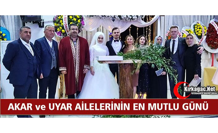 AKAR ve UYAR AİLELERİNİN EN MUTLU GÜNÜ