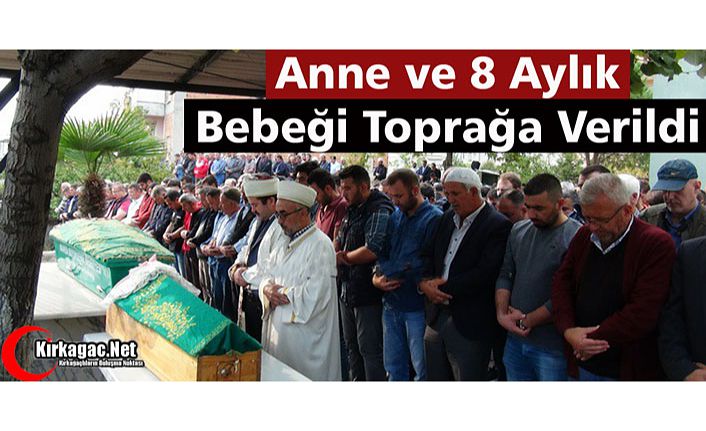 ANNE ve 8 AYLIK BEBEĞİ TOPRAĞA VERİLDİ