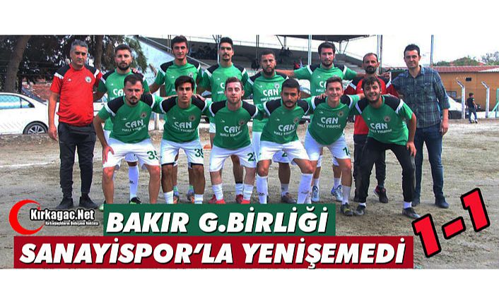 BAKIR G.BİRLİĞİ, SANAYİSPOR'LA YENİŞEMEDİ 1-1