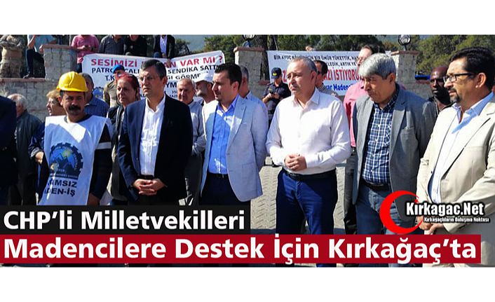 CHP'Lİ MİLLETVEKİLLERİ MADEN İŞÇİLERİ İÇİN KIRKAĞAÇ'TA