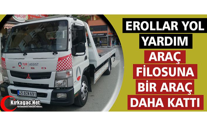 EROLLAR YOL YARDIM ARAÇ FİLOSUNA BİR ARAÇ DAHA KATTI