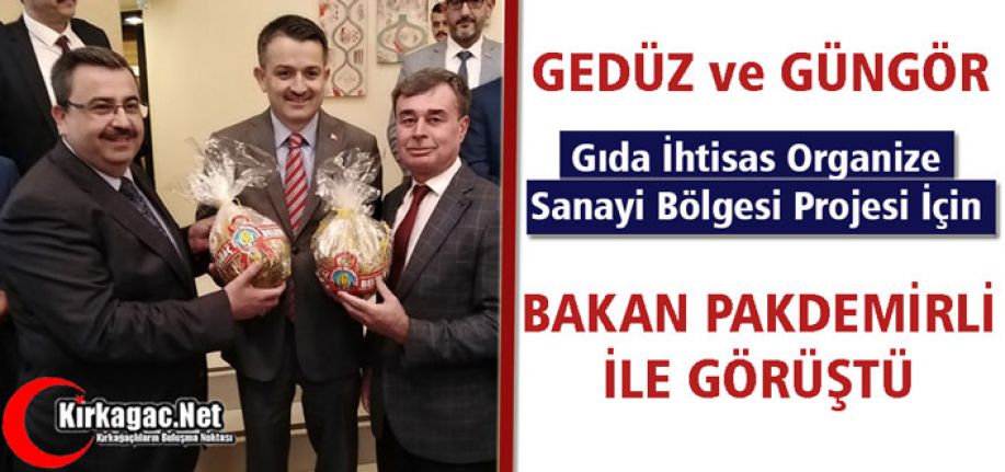 GEDÜZ ve GÜNGÖR BAKAN PAKDEMİR İLE GÖRÜŞTÜ