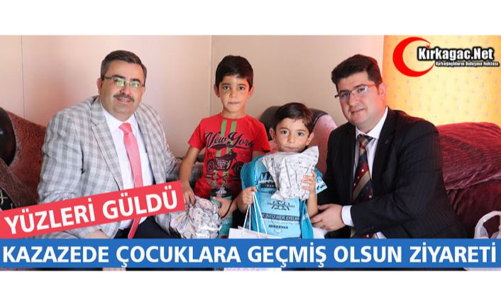 KAZAZEDE ÇOCUKLARA GEÇMİŞ OLSUN ZİYARETİ