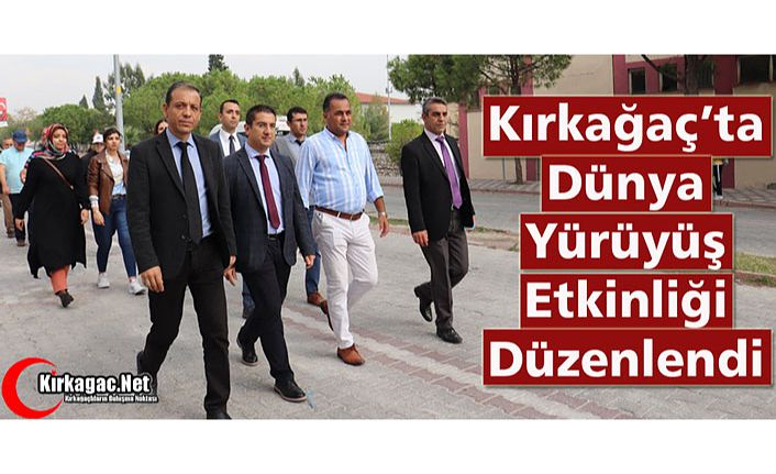 KIRKAĞAÇ'TA DÜNYA YÜRÜYÜŞ GÜNÜ ETKİNLİĞİ