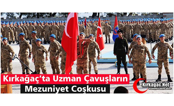 KIRKAĞAÇ'TA UZMAN ÇAVUŞLARIN MEZUNİYET COŞKUSU