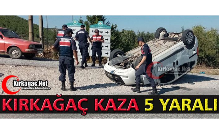 KIRKAĞAÇ’TA KAZA 5 YARALI