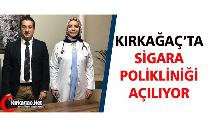 KIRKAĞAÇ’TA SİGARA BIRAKMA POLİKLİĞİNİ AÇILIYOR