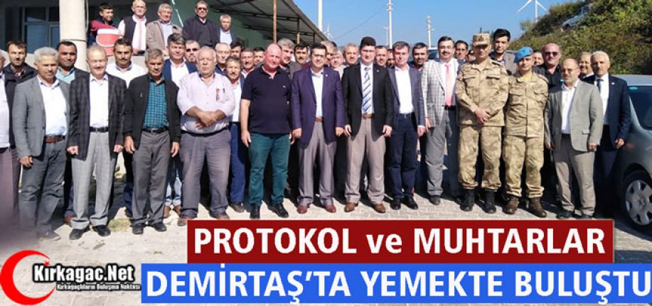 PROTOKOL ve MUHTARLAR DEMİRTAŞ’TA YEMEKTE BULUŞTU