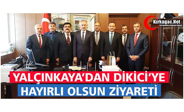 YALÇINKAYA’DAN DİKİCİ’YE “HAYIRLI” OLSUN ZİYARETİ