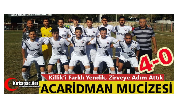 ACAR, KİLLİK'İ DÖRTLEDİ, ZİRVEYE ADIM ATTI 4-0