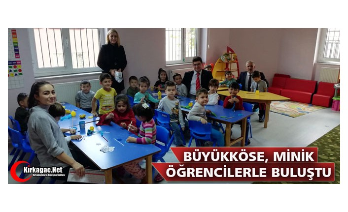 BÜYÜKKÖSE, MİNİK ÖĞRENCİLERLE BULUŞTU