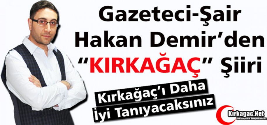 HAKAN DEMİR’DEN MUHTEŞEM “KIRKAĞAÇ” ŞİİRİ