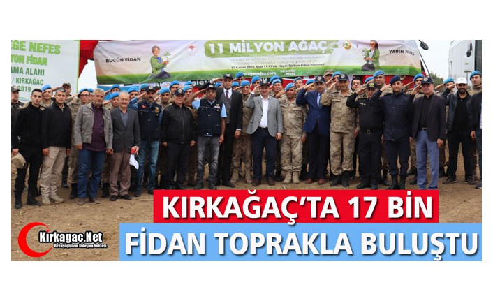 KIRKAĞAÇ’TA 17 BİN FİDAN TOPRAKLA BULUŞTU