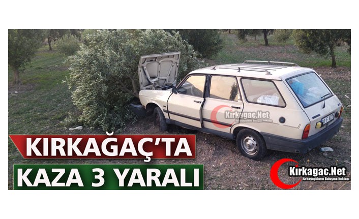 KIRKAĞAÇ’TA KAZA 3 YARALI