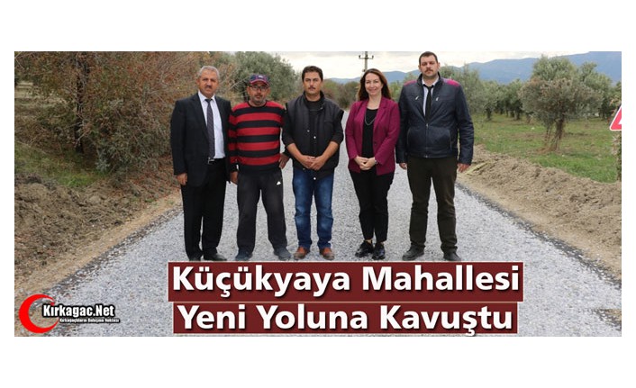 KÜÇÜKYAYA MAHALLESİ YENİ YOLUNA KAVUŞTU