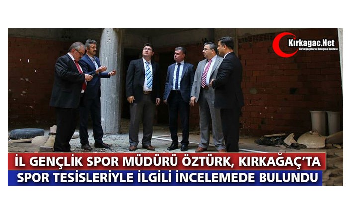 ÖZTÜRK “SPOR TESİSLERİ” İÇİN KIRKAĞAÇ’TA