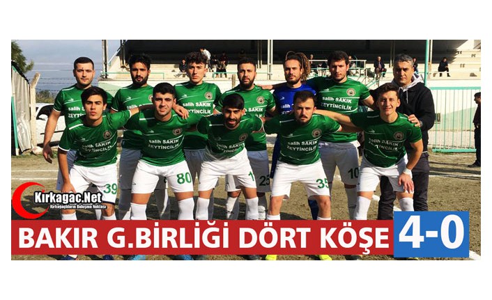 BAKIR G.BİRLİĞİ DÖRT KÖŞE 4-0