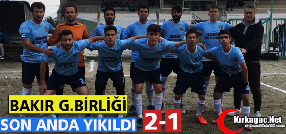 BAKIR G.BİRLİĞİ SON ANDA YIKILDI 2-1