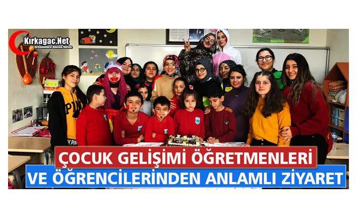 ÇOCUK GELİŞİMİ ÖĞRETMENLERİ ve ÖĞRENCİLERİNDEN ANLAMLI ZİYARET