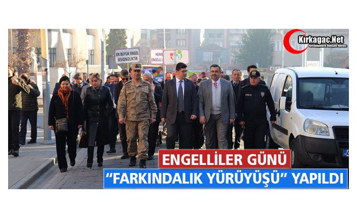 ENGELLİLER GÜNÜ “FARKINDALIK YÜRÜYÜŞÜ” YAPILDI