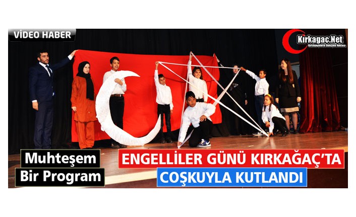 ENGELLİLER GÜNÜ KIRKAĞAÇ’TA COŞKUYLA KUTLANDI(VİDEO)