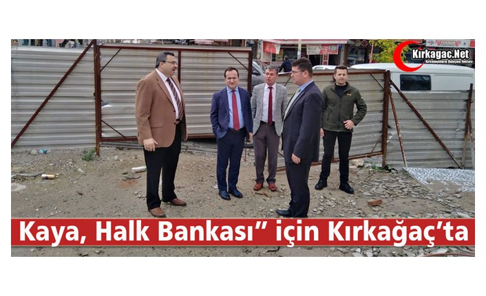 KAYA “HALK BANKASI” İÇİN KIRKAĞAÇ’TA