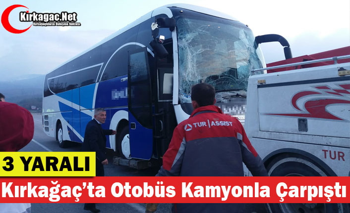 KIRKAĞAÇ’TA OTOBÜS, KAMYON İLE ÇARPIŞTI 3 YARALI