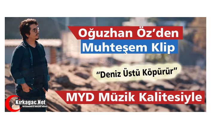 OĞUZHAN ÖZ’DEN “DENİZ ÜSTÜ KÖPÜRÜR”