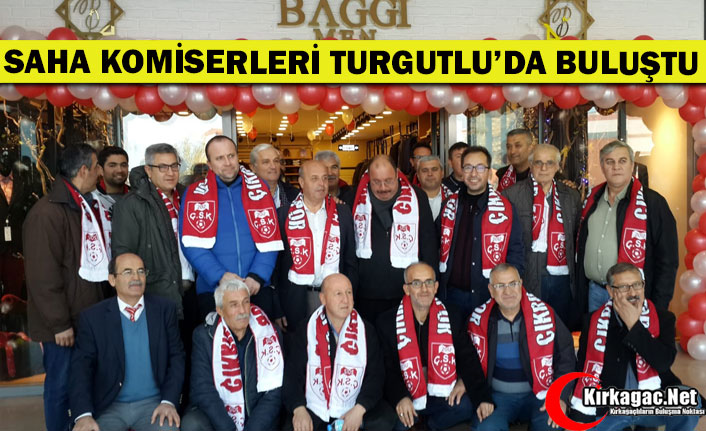 SAHA KOMİSERLERİ TURGUTLU’DA BULUŞTU