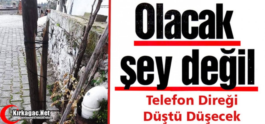 TELEFON DİREĞİ DÜŞTÜ DÜŞECEK