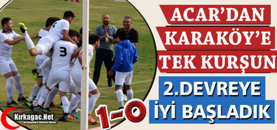 ACAR’DAN KARAKÖY’E TEK KURŞUN 1-0