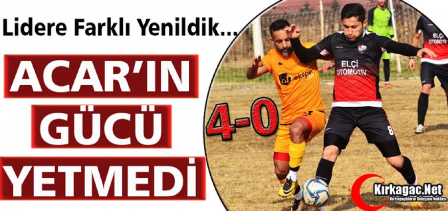 ACAR’IN GÜCÜ YETMEDİ 4-0