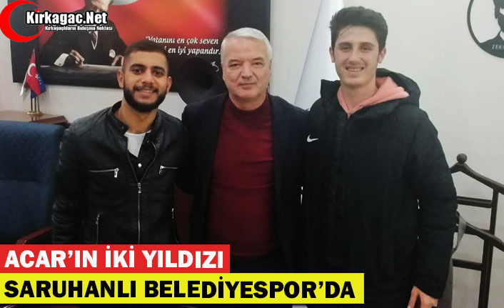 ACAR’IN İKİ YILDIZI SARUHANLI BELEDİYE’DE